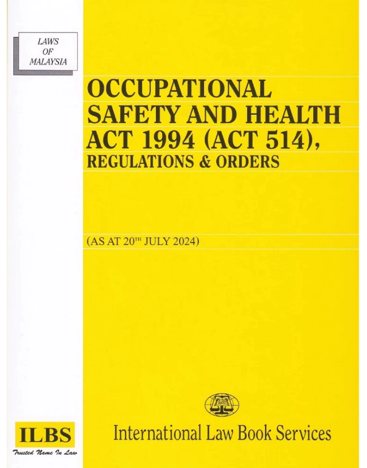 Occupational Safety and Health Act 1994 (Act 514), Regulations & Orders [As At 20th July 2024] [OSHA]