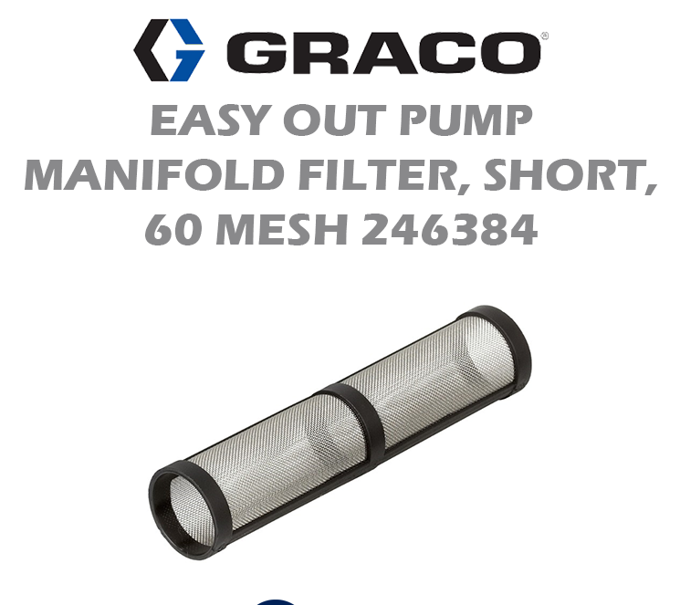 GRACO EASY OUT PUMP MANIFOLD FILTER, SHORT, 60 MESH 246384